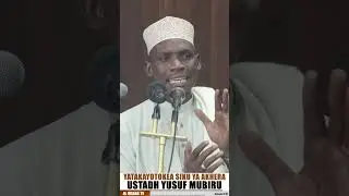 YATAKAYOTOKEA SIKU YA AKHERA | USTADH YUSUF MUBIRU