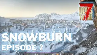 Exploring A New Town - Episode 2 - Snowburn | 7 Days To Die