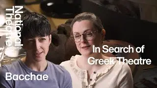 In Search of Greek Theatre #7: Bacchae | National Theatre