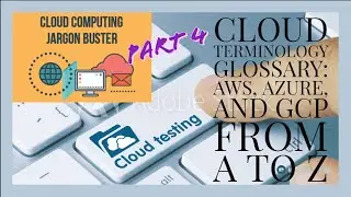 Part 4-Cloud terminology from A to Z|Cloud Testing | Cloud Testing video tutorial series