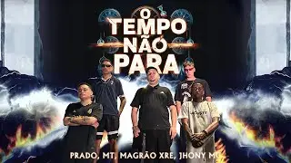 O TEMPO NÃO PARA - Prado, MT, Magrão Xre, Jhony MC