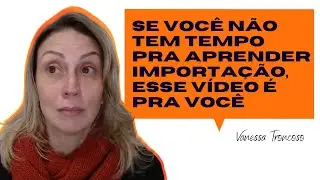 Como aprender a fazer importação mesmo sem tempo?