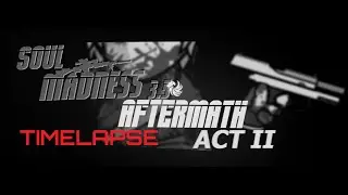 Soul Madness 3.5: AFTERMATH ACT II | TIMELAPSE №5