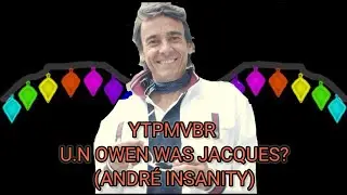 YTPMVBR U.N Owen was Jacques? (André Insanity) Reupload