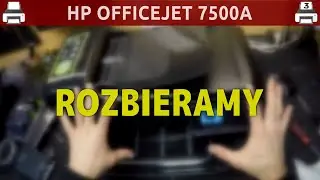 HP OFFICEJET 7500A 🖨️ Rozbieramy! 🙂