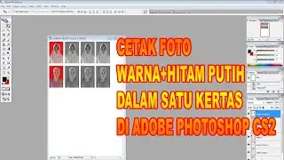 CARA CETAK FOTO UKURAN 4X6 HITAM PUTIH DAN BERWARNA DALAM SATU KERTAS DI ADOBE PHOTOSHOP CS2