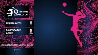 BEŞİKTAŞ AYOS - GALATASARAY DAIKIN Vodafone Sultanlar Ligi