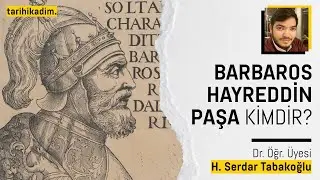 BARBAROS HAYREDDİN PAŞA KİMDİR? ADININ ANLAMI? | Dr. Öğr. Üyesi Hüseyin Serdar Tabakoğlu