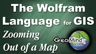 Zooming Out of a Map - Wolfram Language for GIS Programming (3)