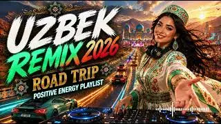 Uzbek Remix 2026 | Road Trip | Positive Energy Playlist