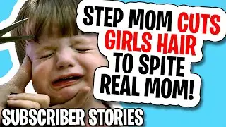 Entitled People Stories - Step Mom SHAVES GIRLS HEAD to get back at REAL MOM (SUBSCRIBER STORIES)
