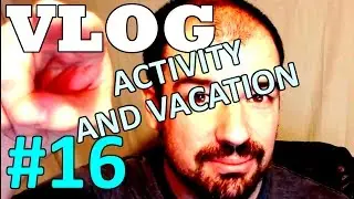 Video Log Entry 16 - ACTIVITY AND VACATION - December 17, 2016