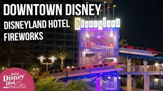 Downtown Disney, Disneyland Hotel & Fireworks from Outside Disneyland