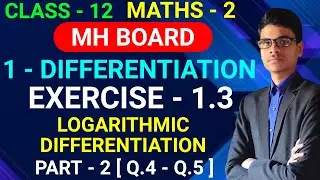 Exercise - 1.3 | Part - 2 [ Q.4 - Q.5] Logarithmic  Differentiation | MH Board | Class - 12