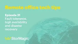 Ep. 21 - Fault tolerance, high-availability, and disaster recovery | Remote office tech tips