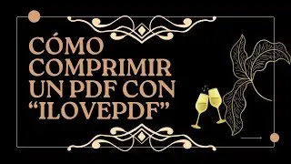 Cómo comprimir un PDF con ILOVEPDF”