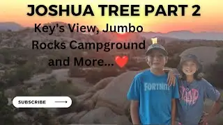 Joshua Tree NP Part 2 | Keys View, Jumbo Rocks Campground Review, and More!!! ❤️