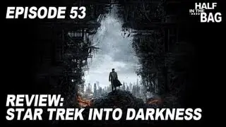 Half in the Bag Episode 53: Star Trek Into Darkness