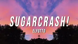 ElyOtto - SugarCrash! (Lyrics)