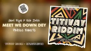 Patrice Roberts - Meet We Down Dey (Titivay Riddim) (Saint Pepsi x Rish Roadmix)