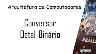 14 - Conversor Octal-Binário
