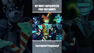 MY MOST ANTICIPATED FNAF FAN GAMES Part 2 (Corrupted Purgatory) 