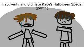 fravqwerty and ultimate piece's halloween special (part 1)