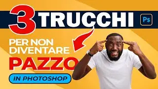 3 TRUCCHI in PHOTOSHOP che vi aiuteranno a non diventare PAZZI!