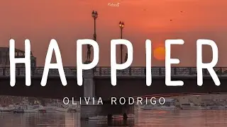 Olivia Rodrigo • Happier | LYRICS