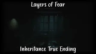 Inheritance True Ending - Layers of Fear (2023)