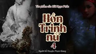 Hồn Trinh nữ của Bùi Ngọc Phúc I Phần 4 I NKC Phạm Giang