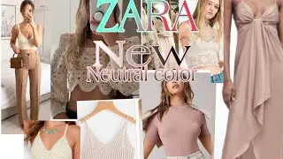 ZARA NEUTRAL COLORS NEW COLLECTION  2021