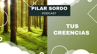 Pilar Sordo Podcast - Tus creencias