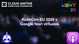[PODCAST] S01-E28: KubeCon EU 2020 y Google Next virtuales