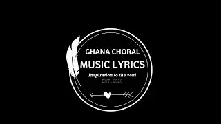 GHANA CHORAL MUSIC LYRICS| inspiration to the soul| KEEP WATCHING