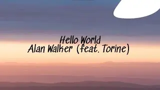 Hello World | Alan Walker (feat. Torine) | Lyrics