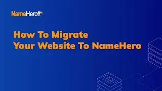 How To Migrate Your Website To NameHero