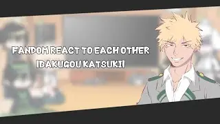《Fandom react to each other》|| Bakugou Katsuki || Part 1