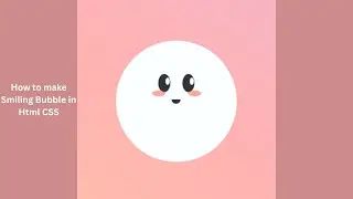 Smiling Bubble Animation in HTML CSS | Creating Bubble HTML CSS