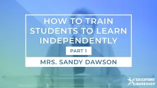 How to Train Students to Learn Independently: Emphasizing the Individual (Part 1)