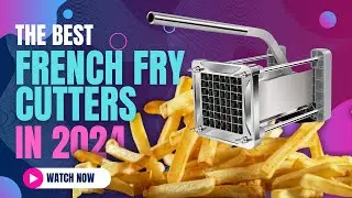 Best French Fry Cutters 2024 | Perfect Cuts for Delicious Fries