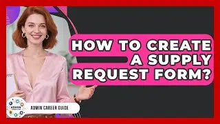 How To Create A Supply Request Form? - Admin Career Guide