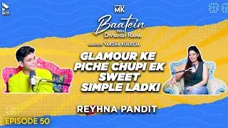 Baatein with Divyansh Rana | Reyhna Pandit | Glamour Ke Piche Chupi Ek Sweet Ladki | MK | Episode 50