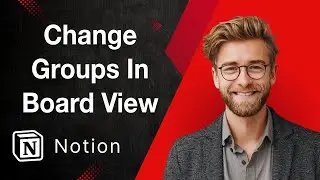How To Change Groups In Board View On Notion [2025 Guide]