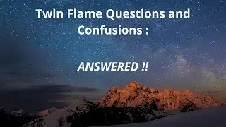 Twin Flame Journey Questions and Confusions- ANSWERED !!