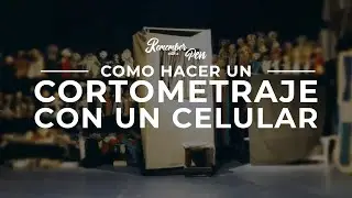 COMO HACER un CORTOMETRAJE con UN CELULAR