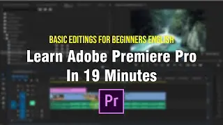 Learn Adobe Premiere Pro In 19 Minutes - Basic Editings For Beginners English