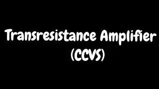 Transresistance Amplifier- CCVS( Current Controlled voltage source)