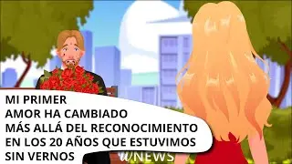 Mi primer amor ha cambiado más allá del reconocimiento en los 20 años que estuvimos sin vernos