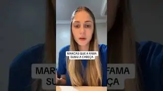 marcas que a fama subiu a cabeça 